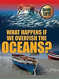 What Happens If We Overfish the Oceans? (Library Binding)