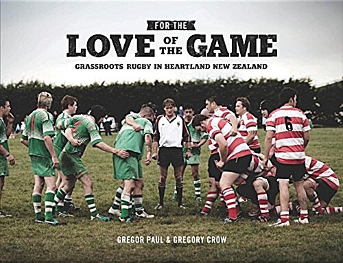 For the Love of the Game: Grassroots Rugby in Heartland New Zealand (Hardcover)