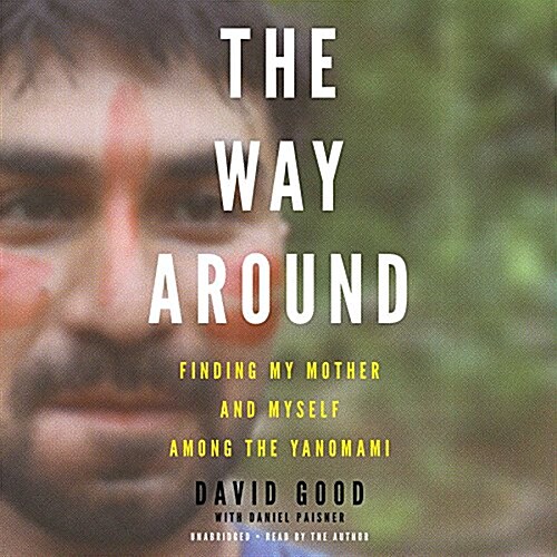 The Way Around: Finding My Mother and Myself Among the Yanomami (Audio CD)