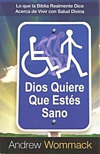 Dios Quiere Que Est? Sano: Lo que la Biblia Realmente Dice Acerca de Vivir con Salud Divina (Paperback)