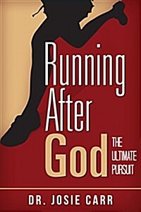 Running After God: The Ultimate Pursuit (Paperback)