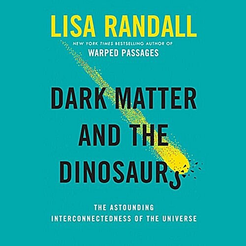 Dark Matter and the Dinosaurs: The Astounding Interconnectedness of the Universe (Audio CD)