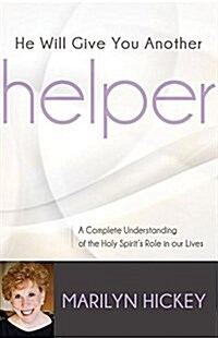 He Will Give You Another Helper: A Complete Understanding of the Holy Spirits Role in Our Lives (Paperback)