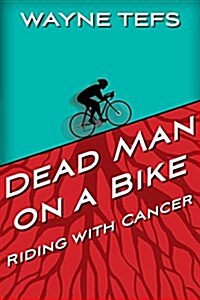 Dead Man on a Bike: Riding with Cancer (Paperback)