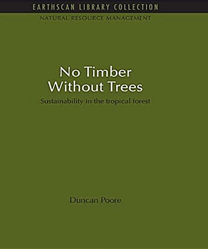 No Timber Without Trees : Sustainability in the Tropical Forest (Paperback)