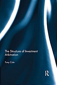 The Structure of Investment Arbitration (Paperback)