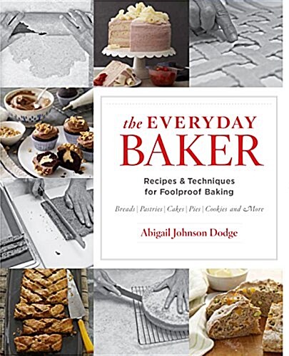 The Everyday Baker: Recipes and Techniques for Foolproof Baking (Hardcover)