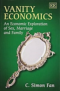 Vanity Economics : An Economic Exploration of Sex, Marriage and Family (Paperback)