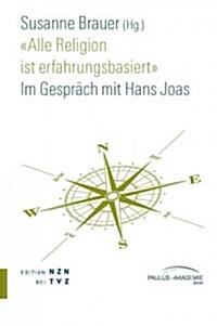 Alle Religion Ist Erfahrungsbasiert: Im Gesprach Mit Hans Joas (Paperback)