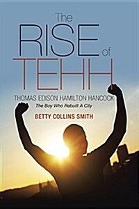 The Rise of Tehh-Thomas Edison Hamilton Hancock: The Boy Who Rebuilt a City (Paperback)