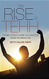 The Rise of Tehh-Thomas Edison Hamilton Hancock: The Boy Who Rebuilt a City (Hardcover)