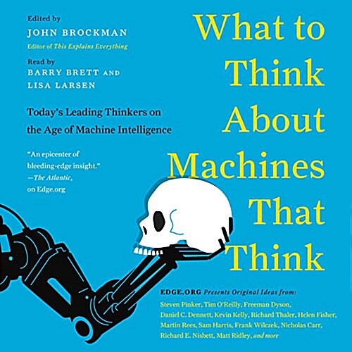 What to Think about Machines That Think: Todays Leading Thinkers on the Age of Machine Intelligence (Audio CD)