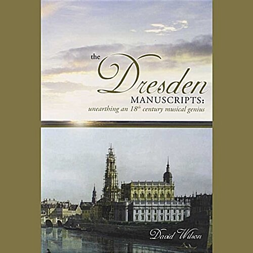 The Dresden Manuscripts: Unearthing an 18th Century Musical Genius (Audio CD)