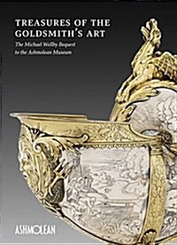 Treasures of the Goldmiths Art : The Michael Wellby Bequest to the Ashmolean Museum (Paperback)