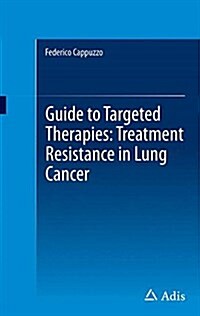 Guide to Targeted Therapies: Treatment Resistance in Lung Cancer (Paperback, 2015)