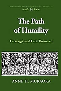 The Path of Humility: Caravaggio and Carlo Borromeo (Hardcover)