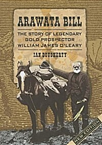 Arawata Bill: The Story of Legendary Gold Prospector William James OLeary (Paperback, 3, Revised)