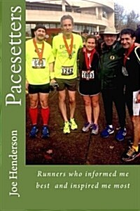 Pacesetters: Runners Who Informed Me Best and Inspired Me Most (Paperback)