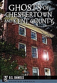 Ghosts of Chestertown and Kent County (Paperback)