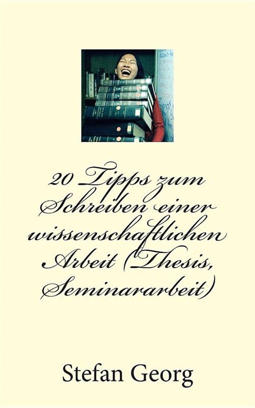 20 Tipps zum Schreiben einer wissenschaftlichen Arbeit (Thesis, Seminararbeit) (Paperback)