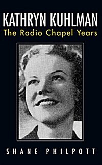 Kathryn Kuhlman: The Radio Chapel Years (Paperback)