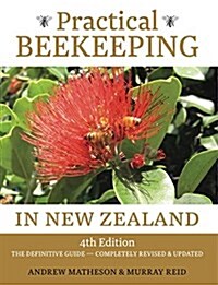 Practical Beekeeping in New Zealand: 4th Edition: The Definitive Guide: Completely Revised and Updated (Hardcover, Revised)