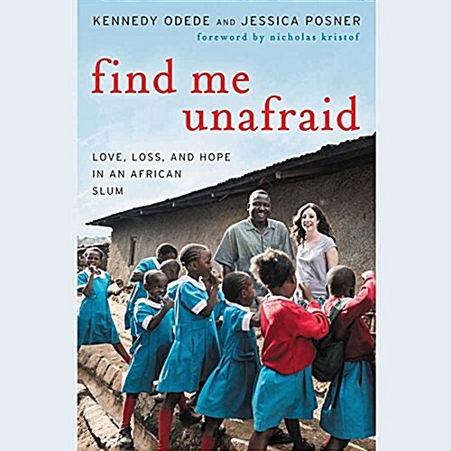 Find Me Unafraid: Love, Loss, and Hope in an African Slum (Audio CD)