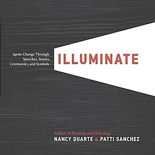 Illuminate: Ignite Change Through Speeches, Stories, Ceremonies, and Symbols (Hardcover)