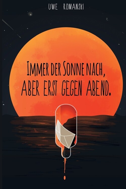 Immer Der Sonne Nach, Aber Erst Gegen Abend. (Paperback)