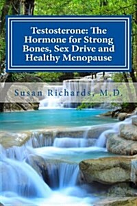 Testosterone: The Hormone for Strong Bones, Sex Drive and Healthy Menopause (Paperback)