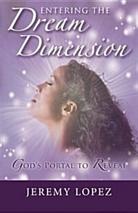 Entering the Dream Dimension: Gods Portal to Reveal (Paperback)