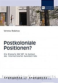 Postkoloniale Positionen?: Die Biennale Dakart Im Kontext Des Internationalen Kunstbetriebs (Paperback)