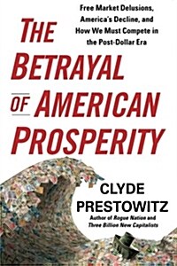 The Betrayal of American Prosperity (Paperback)