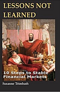 Lessons Not Learned: 10 Steps to Stable Financial Markets (Hardcover)