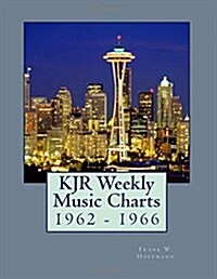 KJR Weekly Music Charts: 1962 - 1966 (Paperback)