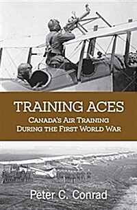 Training Aces: Canadas Air Training During the First World War (Paperback)