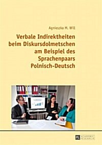 Verbale Indirektheiten Beim Diskursdolmetschen Am Beispiel Des Sprachenpaars Polnisch-Deutsch (Hardcover)