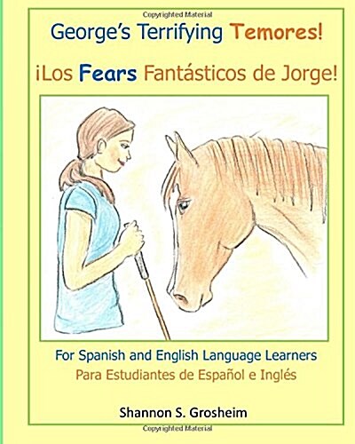 Georges Terrifying Temores! Los Fears Fant?ticos de Jorge!: Language Learning in Spanish and English, El Aprendizaje de la lengua en espa?l e ingl? (Paperback)