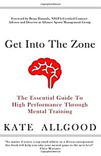 Get Into the Zone: The Essential Guide to High Performance Through Mental Training (Paperback)