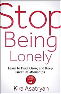 Stop Being Lonely: Three Simple Steps to Developing Close Friendships and Deep Relationships (Paperback)