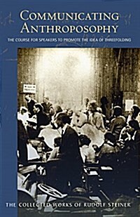 Communicating Anthroposophy: The Course for Speakers to Promote the Idea of Threefolding (Cw 338) (Paperback)