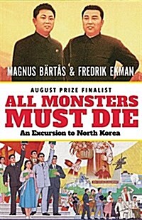 All Monsters Must Die: An Excursion to North Korea (Paperback)