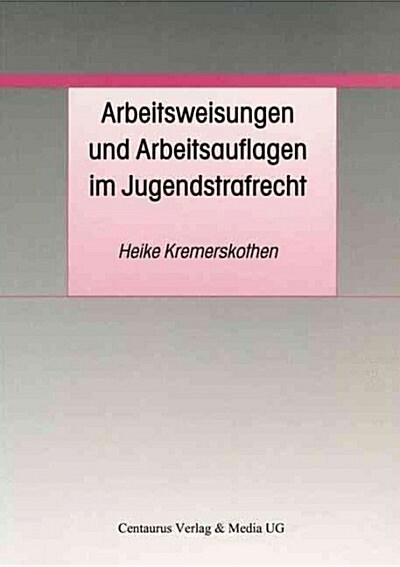 Arbeitsweisungen Und Arbeitsauflagen Im Jugendstrafrecht (Paperback)