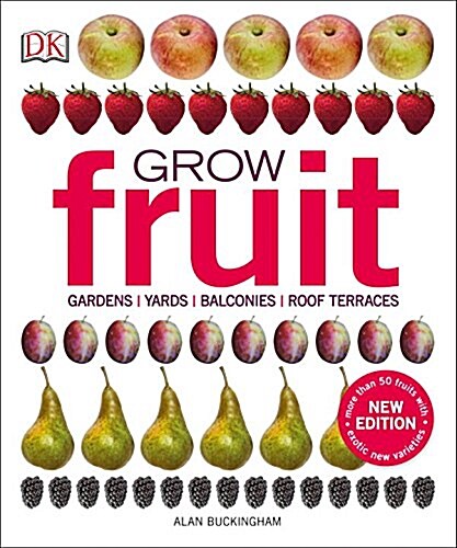 Grow Fruit: Gardens, Yards, Balconies, Roof Terraces (Paperback)