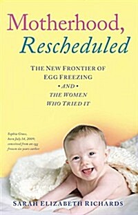 Motherhood, Rescheduled: The New Frontier of Egg Freezing and the Women Who Tried It (Paperback)