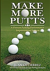Make More Putts: A Proven Putting Performance Improvement System (Paperback)