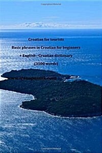 Croatian for Tourists Basic Phrases in Croatian for Beginners + Dictionary (Paperback, Bilingual)