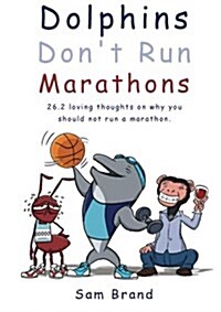 Dolphins Dont Run Marathons (Paperback)