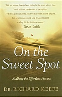 On the Sweet Spot: Stalking the Effortless Present (Paperback)