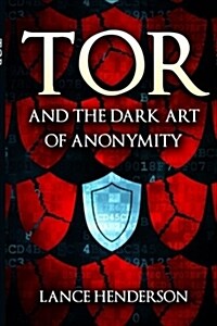 Tor and the Dark Art of Anonymity: How to Be Invisible from Nsa Spying (Paperback)